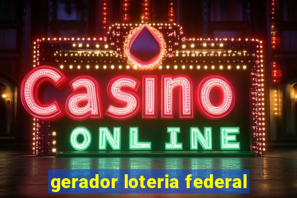 gerador loteria federal